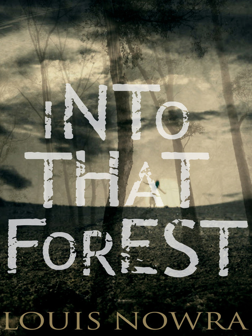 Title details for Into That Forest by Louis Nowra - Available
